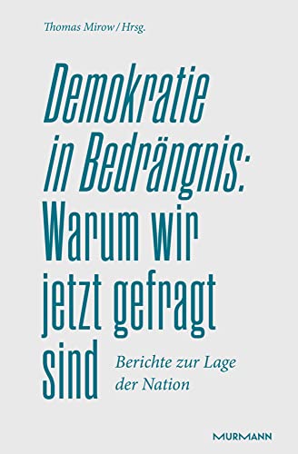 Demokratie in Bedrängnis: Warum wir jetzt gefragt sind: Berichte zur Lage der Nation Demokratie in Bedrängnis: Warum wir jetzt gefragt sind: Berichte zur Lage der Nation von Murmann Publishers