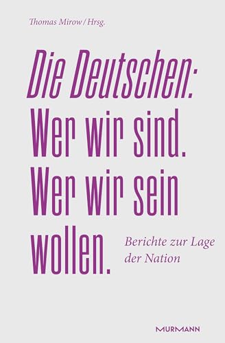 Die Deutschen. Wer wir sind. Wer wir sein wollen.: Berichte zur Lage der Nation 2024 Die Deutschen. Wer wir sind. Wer wir sein wollen.: Berichte zur Lage der Nation 2024