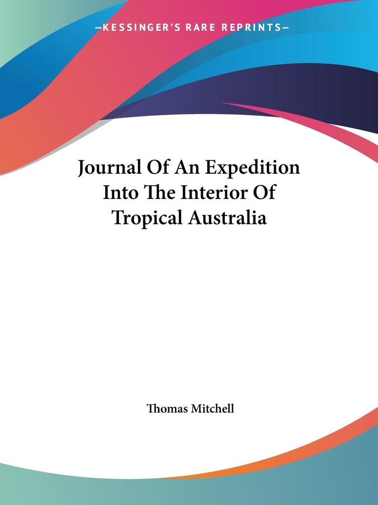 Journal Of An Expedition Into The Interior Of Tropical Australia von Kessinger Publishing LLC