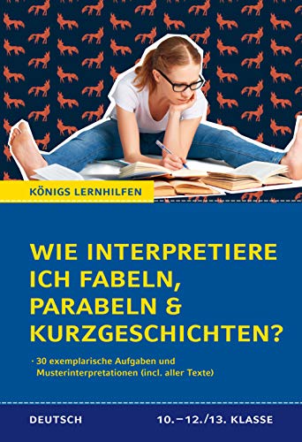 Königs Lernhilfen - Wie interpretiere ich Fabeln, Parabeln und Kurzgeschichten? Aufgaben und Musterinterpretationen - mit Texten. Deutsch 10. - 13. Klasse von C. Bange Verlag
