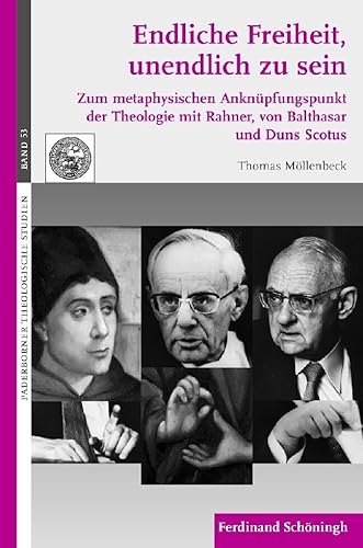 Endliche Freiheit, unendlich zu sein. Zum metaphysischen Anknüpfungspunkt der Theologie mit Rahner, von Balthasar und Duns Scotus (Paderborner Theologische Studien) von Brill Schöningh / Verlag Ferdinand Schöningh
