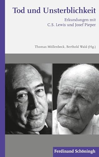 Tod und Unsterblichkeit. Erkundungen mit C.S. Lewis und Josef Pieper