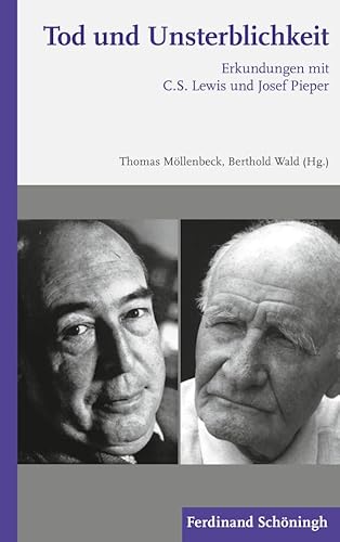Tod und Unsterblichkeit. Erkundungen mit C.S. Lewis und Josef Pieper
