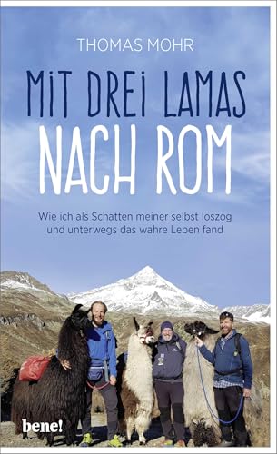Mit drei Lamas nach Rom: Wie ich als Schatten meiner selbst loszog und unterwegs das wahre Leben fand Mit drei Lamas nach Rom: Wie ich als Schatten meiner selbst loszog und unterwegs das wahre Leben fand