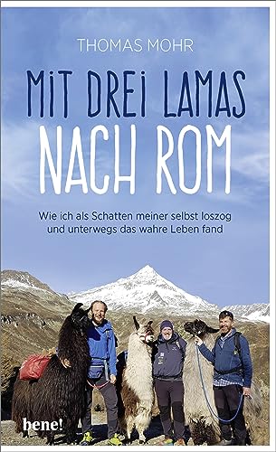 Mit drei Lamas nach Rom: Wie ich als Schatten meiner selbst loszog und unterwegs das wahre Leben fand