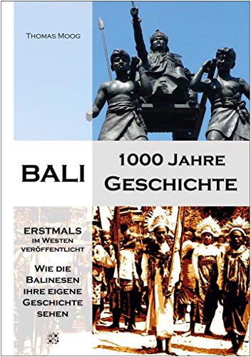 Bali - 1000 Jahre Geschichte. Historische Eigendarstellungen in balinesischen Quellen