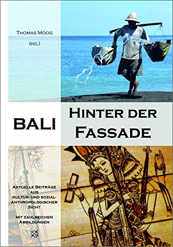 Bali - Hinter der Fassade: Aktuelle Beiträge aus kultur- und sozialanthropologischer Sicht