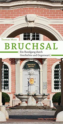 Bruchsal. Ein Rundgang durch Geschichte und Gegenwart Bruchsal. Ein Rundgang durch Geschichte und Gegenwart von verlag regionalkultur