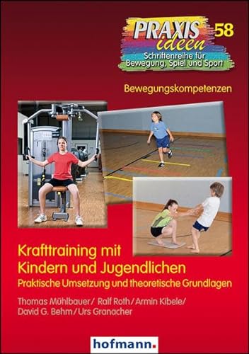 Krafttraining mit Kindern und Jugendlichen: Praktische Umsetzung und theoretische Grundlagen (Praxisideen - Schriftenreihe für Bewegung, Spiel und Sport)