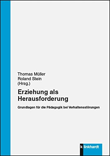 Erziehung als Herausforderung: Grundlagen für die Pädagogik bei Verhaltensstörungen von Klinkhardt, Julius