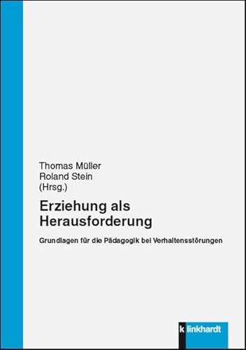 Erziehung als Herausforderung: Grundlagen für die Pädagogik bei Verhaltensstörungen