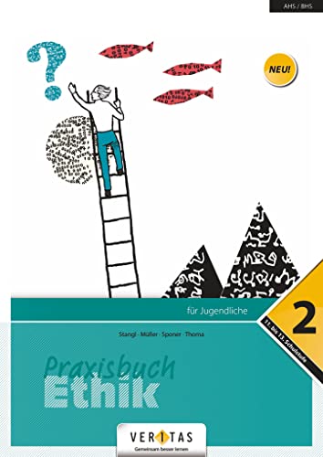 Praxisbuch Ethik - Für Jugendliche - 12. Schuljahr: Praxisbuch Ethik 2 - Schulbuch