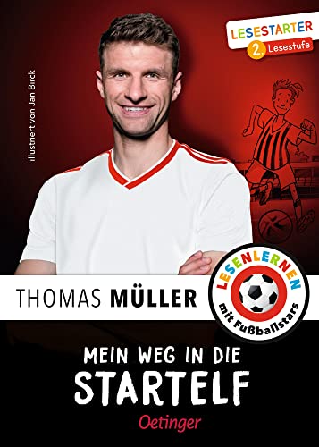 Mein Weg in die Startelf: Lesestarter. 2. Lesestufe. Thomas Müllers motivierende Geschichte über den Weg zum Profi-Fußballer, Kinderbuch für Fußball-Fans ab 7 Jahren von Oetinger