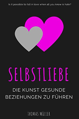 Selbstliebe: Die Kunst gesunde Beziehungen zu führen (Sich selbst und andere lieben lernen) von Independently published