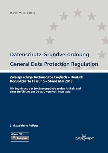 Datenschutz-Grundverordnung General Data Protection Regulation: Konsolidierte Fassung Stand Mai 2018 von Datakontext Fachverlag G