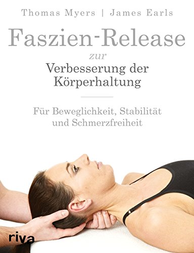 Faszien-Release zur Verbesserung der Körperhaltung: Für Beweglichkeit, Stabilität und Schmerzfreiheit von Riva
