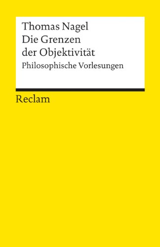 Die Grenzen der Objektivität: Philosophische Vorlesungen (Reclams Universal-Bibliothek)