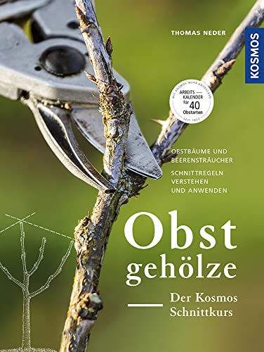 Obstgehölze - Der KOSMOS Schnittkurs: Obstbäume und Beerensträucher - Schnittregeln verstehen und anwenden