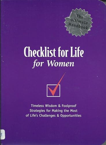 Checklist for Life for Women: Timeless Wisdom & Foolproof Strategies for Making the Most of Life's Challenges & Opportunities: Timeless Wisdom and ... Most of Life's Challenges and Opportunities