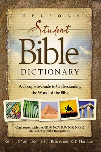 Nelson's Student Bible Dictionary: A Complete Guide to Understanding the World of the Bible Nelson's Student Bible Dictionary: A Complete Guide to Understanding the World of the Bible