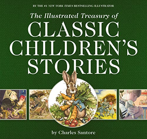 The Illustrated Treasury of Classic Children's Stories: Featuring the artwork of acclaimed illustrator, Charles Santore (The Classic Edition)