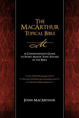 The MacArthur Topical Bible: A Comprehensive Guide to Every Major Topic Found in the Bible The MacArthur Topical Bible: A Comprehensive Guide to Every Major Topic Found in the Bible
