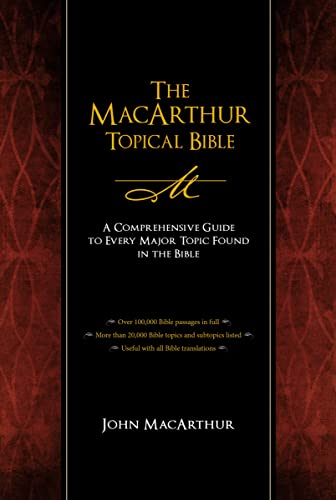 The MacArthur Topical Bible: A Comprehensive Guide to Every Major Topic Found in the Bible