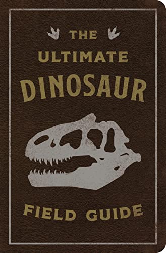 The Ultimate Dinosaur Field Guide: The Prehistoric Explorer's Handbook (The Ultimate Field Guide for Dinosaur Enthusiasts) (Ultimate Field Guides) von Applesauce Press