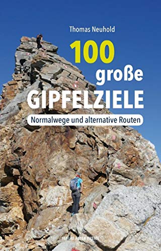 100 große Gipfelziele: Normalwege und alternative Routen