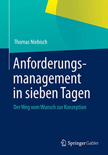 Anforderungsmanagement in sieben Tagen: Der Weg vom Wunsch zur Konzeption