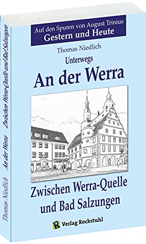 Unterwegs - AN DER WERRA: Zwischen Werra-Quelle und Bad Salzungen. Auf den Spuren von August Trinius - Gestern und Heute
