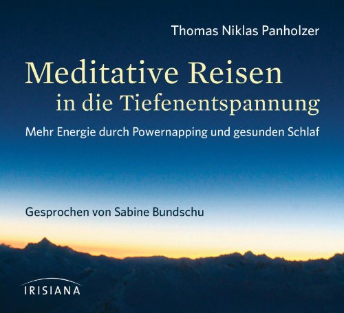 Meditative Reisen in die Tiefenentspannung CD: Mehr Energie durch Powernapping und gesunden Schlaf von Irisiana