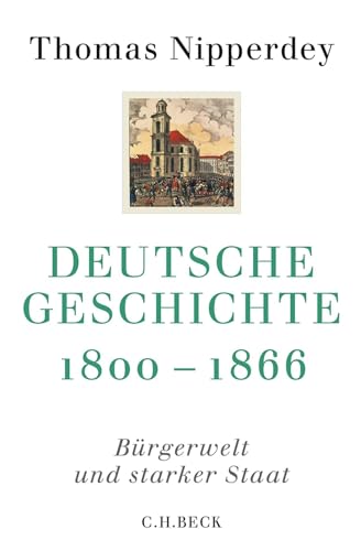 Deutsche Geschichte 1800-1866: Bürgerwelt und starker Staat (Beck'sche Reihe) von Beck C. H.