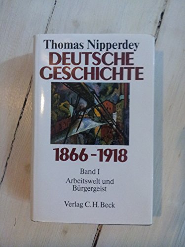 Deutsche Geschichte 1866-1918 Bd. 1: Arbeitswelt und Bürgergeist