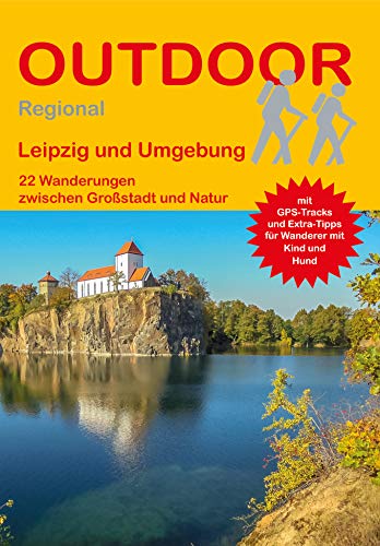 Leipzig und Umgebung: 22 Wanderungen zwischen Großstadt und Natur (Outdoor Regional)