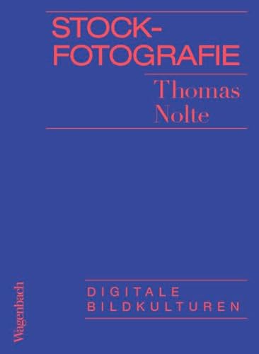 Stockfotografie - Digitale Bildkulturen (Allgemeines Programm - Sachbuch) von Verlag Klaus Wagenbach