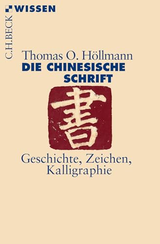 Die chinesische Schrift: Geschichte, Zeichen, Kalligraphie (C.H.BECK Wissen) von Beck C. H.