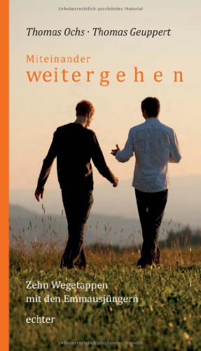 Miteinander weitergehen: Zehn Wegetappen mit den Emmausjüngern