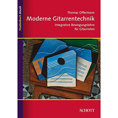 Moderne Gitarrentechnik: Integrative Bewegungslehre für Gitarristen (Studienbuch Musik)