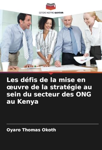 Les défis de la mise en œuvre de la stratégie au sein du secteur des ONG au Kenya von Editions Notre Savoir