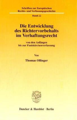 Die Entwicklung des Richtervorbehalts im Verhaftungsrecht von den Anfängen bis zur Paulskirchenverfassung. (Schriften zur Europäischen Rechts- und Verfassungsgeschichte; ERV 22) von Duncker & Humblot GmbH