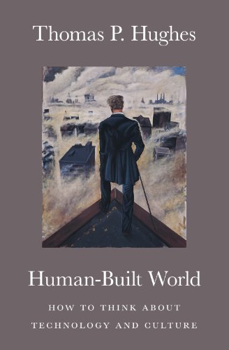 Human-Built World: How to Think about Technology and Culture (science.culture)