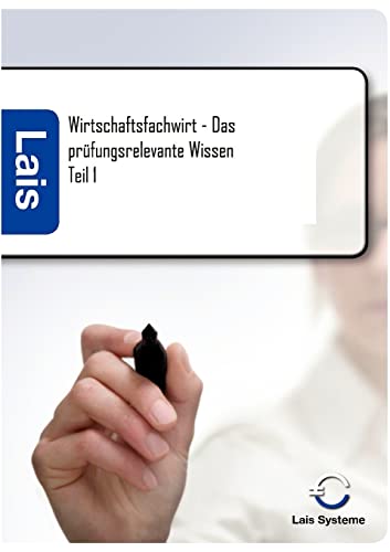Wirtschaftsfachwirt – Das prüfungsrelevante Wissen: Teil 1 Wirtschaftsfachwirt – Das prüfungsrelevante Wissen: Teil 1