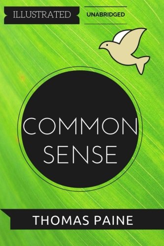 Common Sense: By Thomas Paine : Illustrated & Unabridged von CreateSpace Independent Publishing Platform