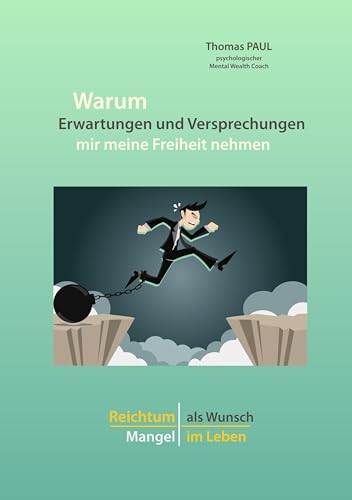 Warum Erwartungen und Versprechungen mir meine Freiheit nehmen: Reichtum als Wunsch - Mangel im Leben von Books on Demand GmbH