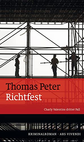 Richtfest: Charly Valentins dritter Fall, Ingolstadtkrimi (Charly-Valentin-Reihe, Band 3) von ars vivendi verlag