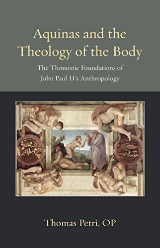 Aquinas and the Theology of the Body: The Thomistic Foundations of John Paul II's Anthropology (Thomistic Ressourcement, Band 7)