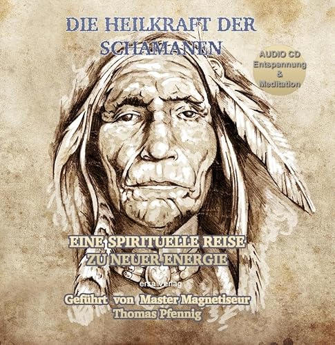 Die Heilkraft der Schamanen - Eine spirituelle Reise zu neuer Energie: Geführt von Master Magnetiseur Thomas Pfennig Die Heilkraft der Schamanen - Eine spirituelle Reise zu neuer Energie: Geführt von Master Magnetiseur Thomas Pfennig