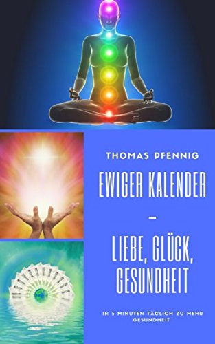 Ewiger Kalender - Liebe, Glück, Gesundheit - In 5 Minuten täglich zu mehr Gesundheit: vollkommen ohne Hypnose - kinderleichte Bedienung!