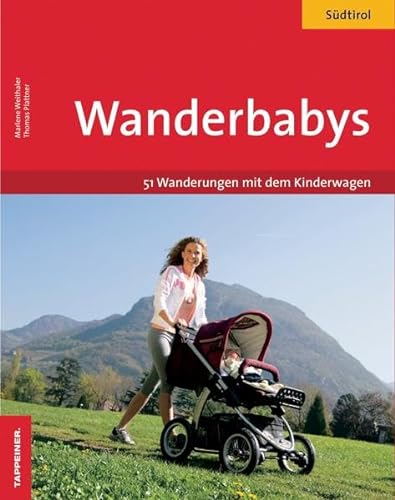 Wanderbabys: Südtirol mit dem Kinderwagen. 51 Wanderungen mit dem Baby. EXTRA: Tourenverläufe im Luftbild: 51 Wanderungen in Südtirol mit dem Kinderwagen